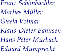 Franz Schönbächler Marlies Müller Gisela Volmar Klaus-Dieter Bahnsen Hans Peter Murbach Eduard Mumprecht